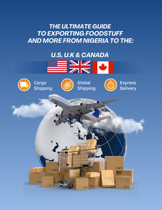 The Ultimate Guide to Exporting Foodstuff and More from Nigeria to the US, UK, and Canada